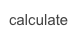 calculate